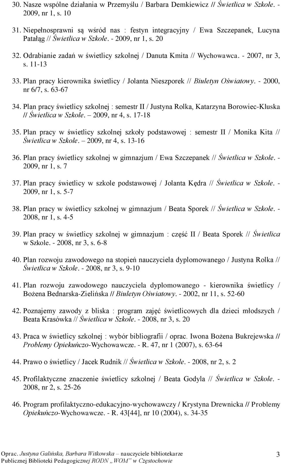 - 2007, nr 3, s. 11-13 33. Plan pracy kierownika świetlicy / Jolanta Nieszporek // Biuletyn Oświatowy. - 2000, nr 6/7, s. 63-67 34.