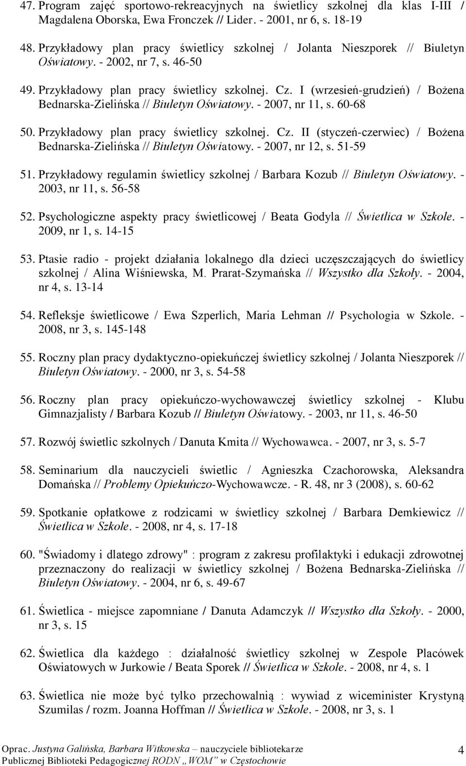 I (wrzesień-grudzień) / Bożena Bednarska-Zielińska // Biuletyn Oświatowy. - 2007, nr 11, s. 60-68 50. Przykładowy plan pracy świetlicy szkolnej. Cz.