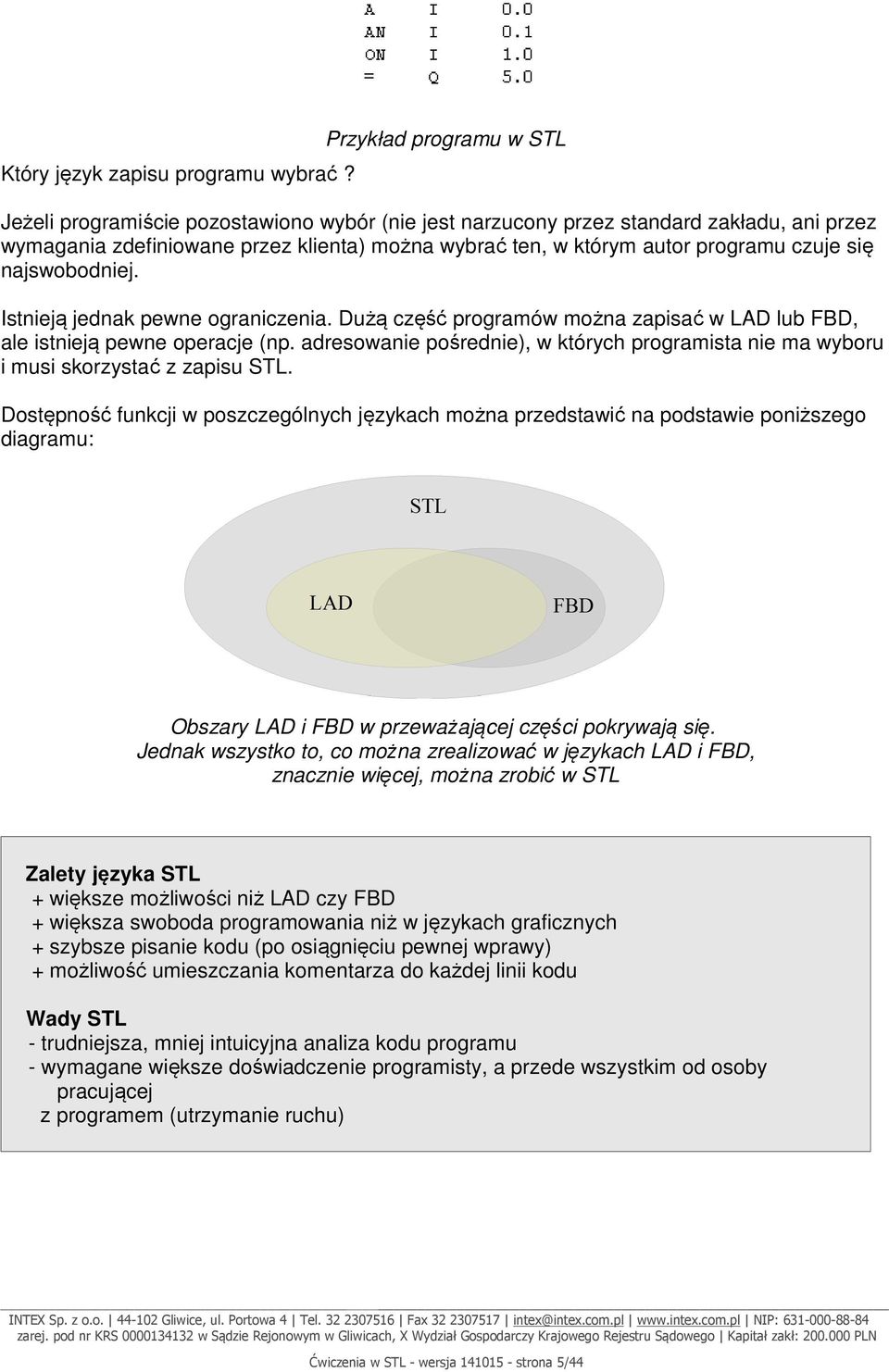 czuje się najswobodniej. Istnieją jednak pewne ograniczenia. Dużą część programów można zapisać w LAD lub FBD, ale istnieją pewne operacje (np.