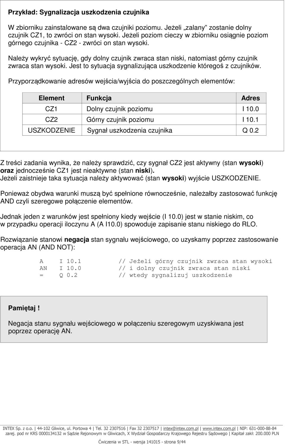 Należy wykryć sytuację, gdy dolny czujnik zwraca stan niski, natomiast górny czujnik zwraca stan wysoki. Jest to sytuacja sygnalizująca uszkodzenie któregoś z czujników.