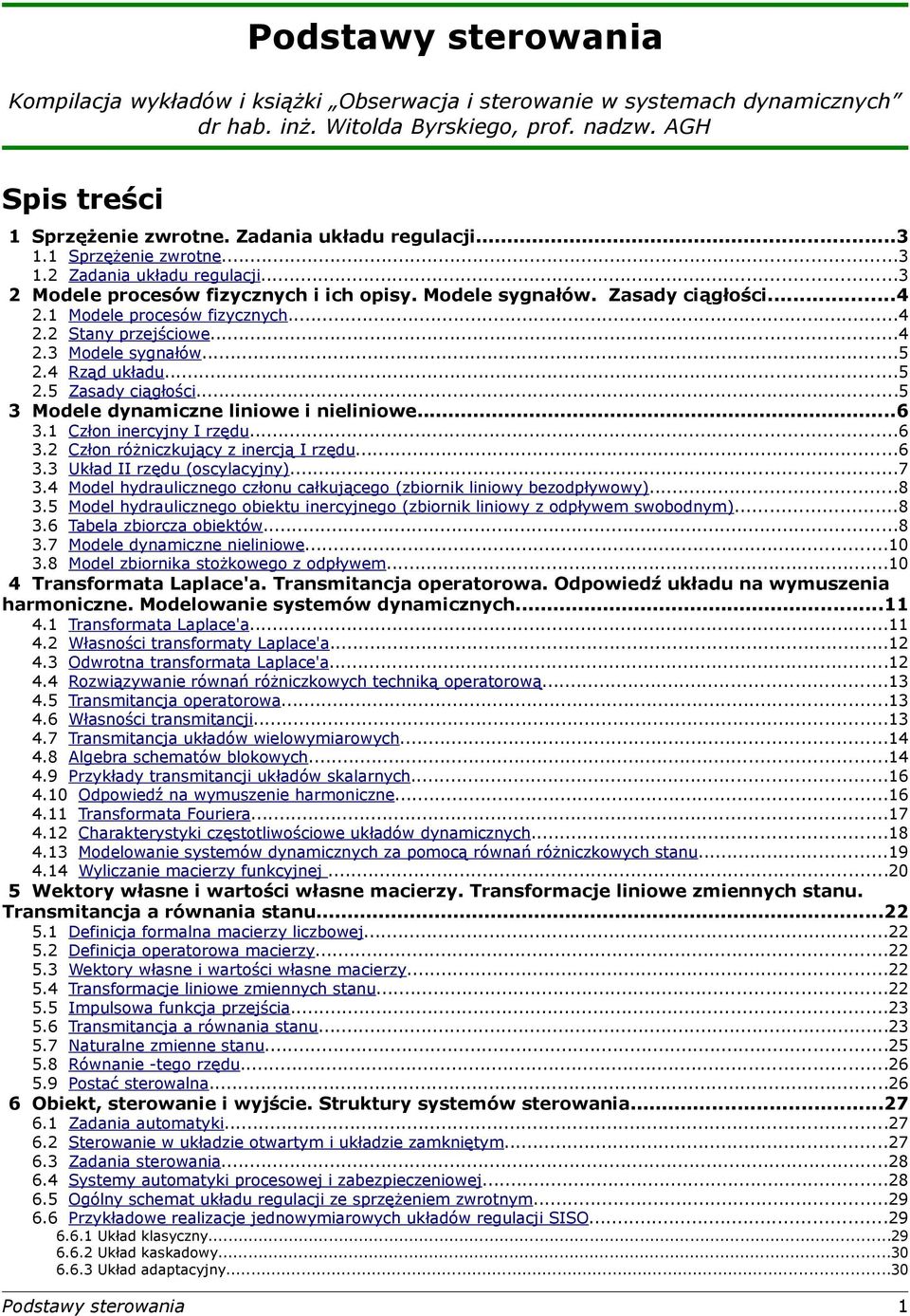 ..5 2.4 Rząd kład...5 2.5 Zasad ciągłości...5 3 Modele dnamiczne liniowe i nieliniowe...6 3. Człon inercjn I rzęd...6 3.2 Człon różniczkjąc z inercją I rzęd...6 3.3 Układ II rzęd (osclacjn)...7 3.