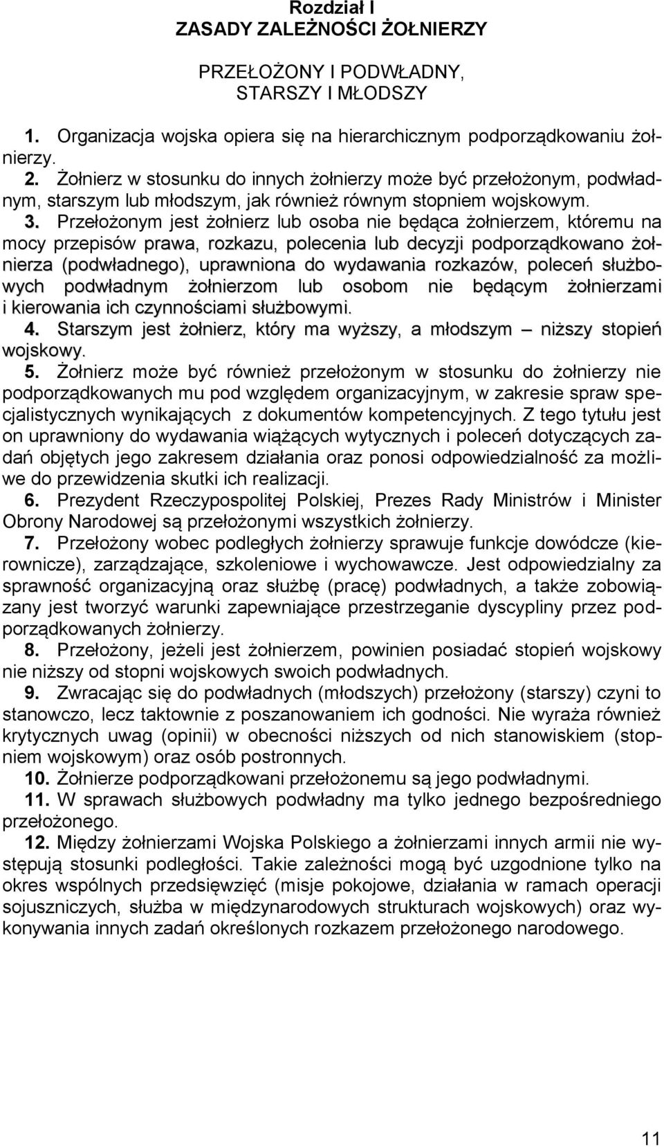 Przełożonym jest żołnierz lub osoba nie będąca żołnierzem, któremu na mocy przepisów prawa, rozkazu, polecenia lub decyzji podporządkowano żołnierza (podwładnego), uprawniona do wydawania rozkazów,