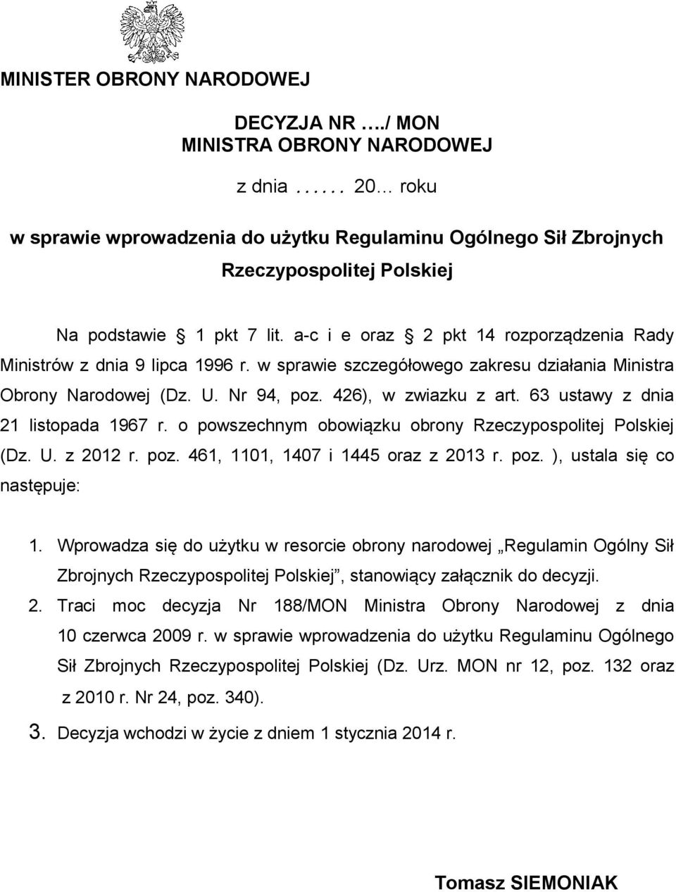 a-c i e oraz 2 pkt 14 rozporządzenia Rady Ministrów z dnia 9 lipca 1996 r. w sprawie szczegółowego zakresu działania Ministra Obrony Narodowej (Dz. U. Nr 94, poz. 426), w zwiazku z art.