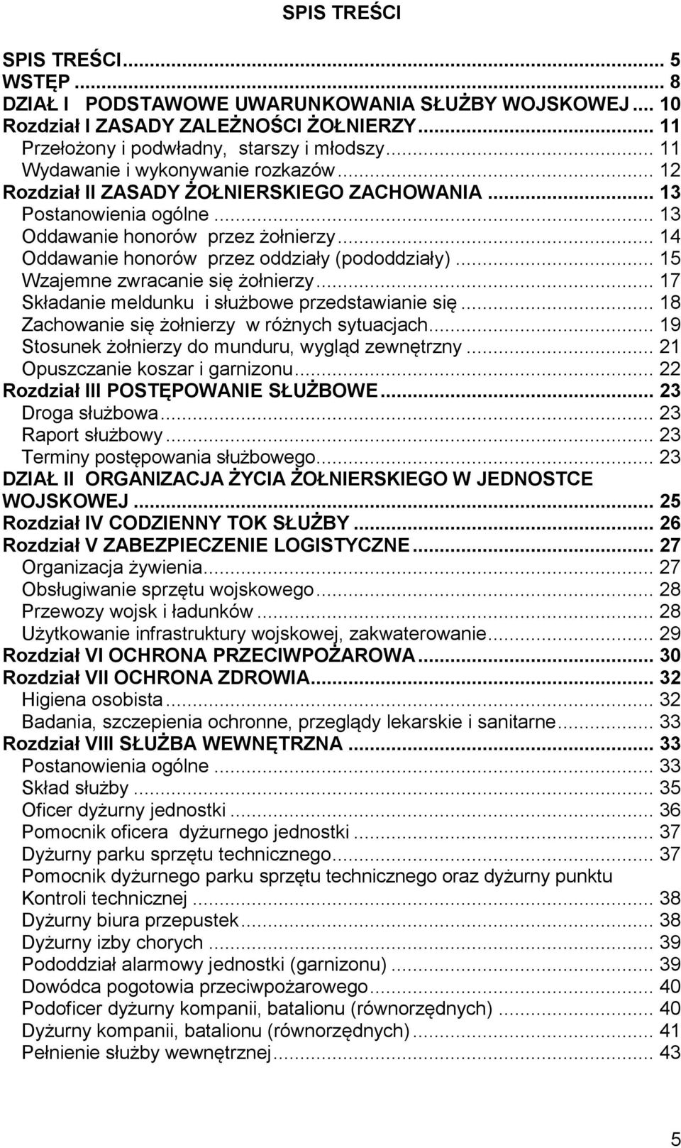 .. 14 Oddawanie honorów przez oddziały (pododdziały)... 15 Wzajemne zwracanie się żołnierzy... 17 Składanie meldunku i służbowe przedstawianie się... 18 Zachowanie się żołnierzy w różnych sytuacjach.