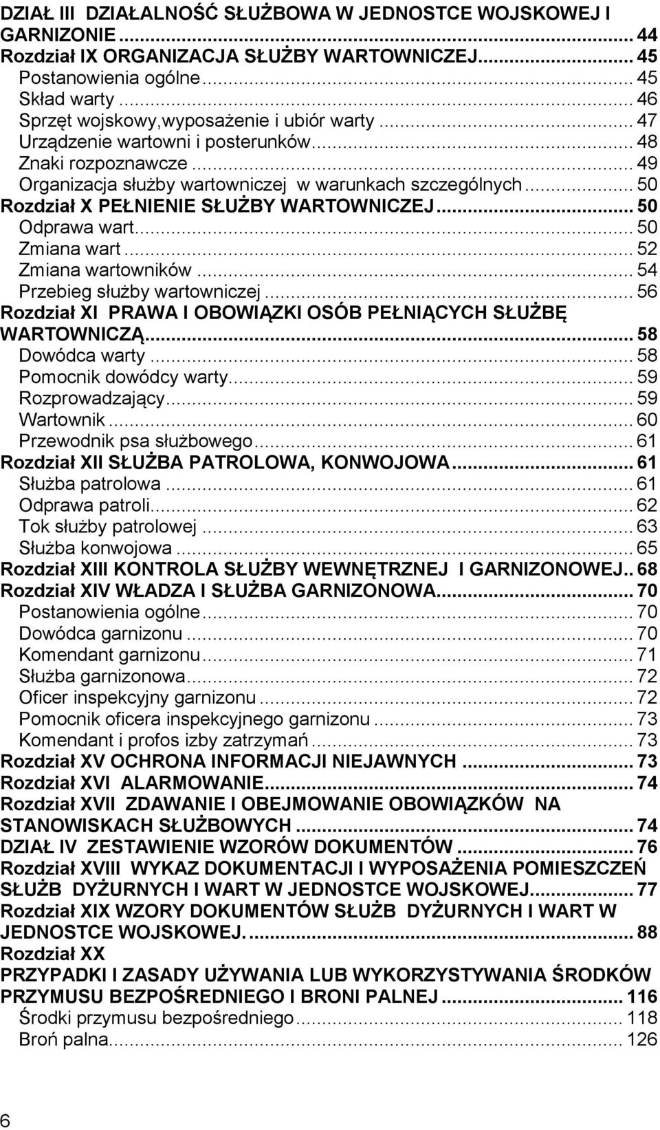 .. 50 Rozdział X PEŁNIENIE SŁUŻBY WARTOWNICZEJ... 50 Odprawa wart... 50 Zmiana wart... 52 Zmiana wartowników... 54 Przebieg służby wartowniczej.