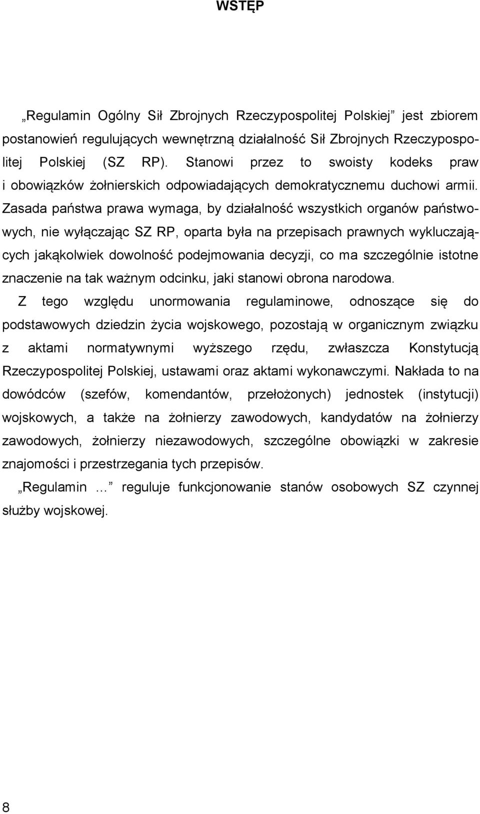 Zasada państwa prawa wymaga, by działalność wszystkich organów państwowych, nie wyłączając SZ RP, oparta była na przepisach prawnych wykluczających jakąkolwiek dowolność podejmowania decyzji, co ma