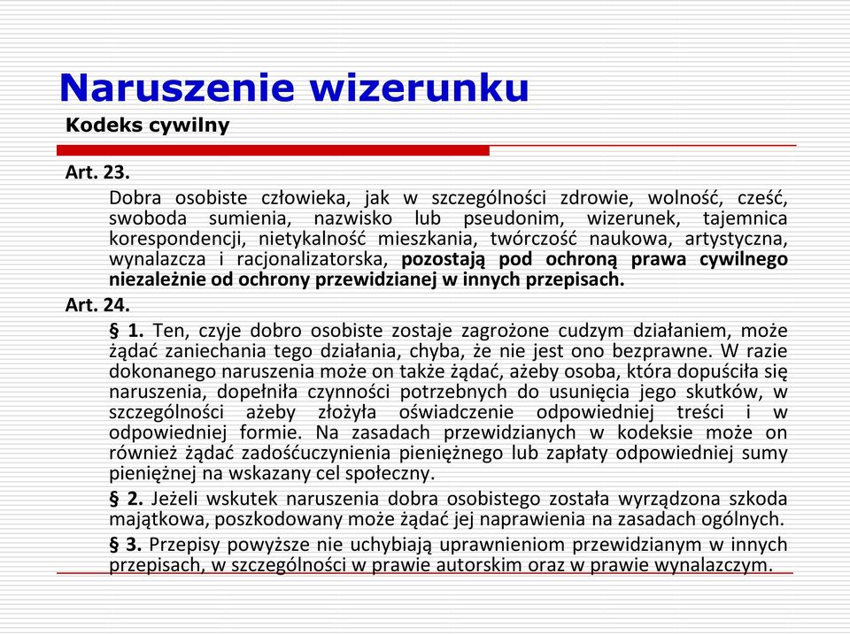 artystyczna, wynalazcza i racjonalizatorska, pozostają pod ochroną prawa cywilnego niezależnie od ochrony przewidzianej w innych przepisach. Art. 24. 1.