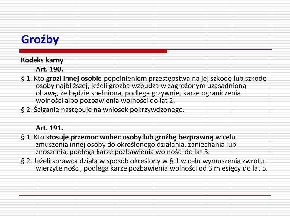 spełniona, podlega grzywnie, karze ograniczenia wolności albo pozbawienia wolności do lat 2. 2. Ściganie następuje na wniosek pokrzywdzonego. Art. 19