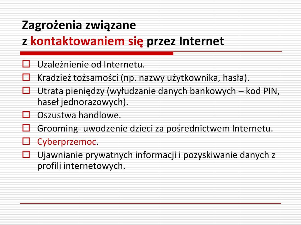 Utrata pieniędzy (wyłudzanie danych bankowych kod PIN, haseł jednorazowych). Oszustwa handlowe.