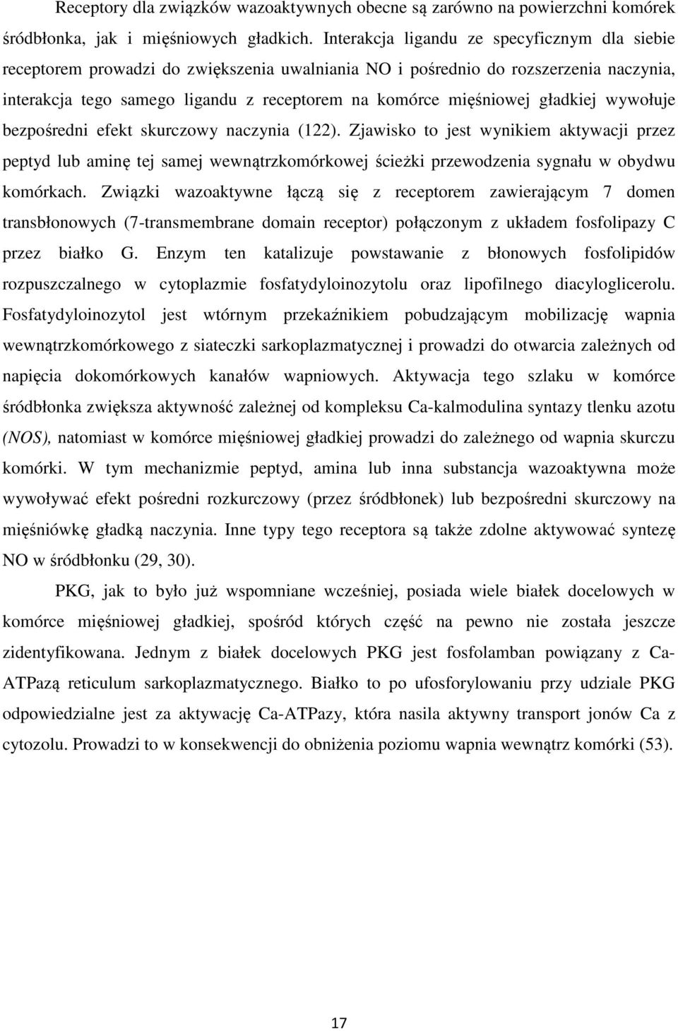 gładkiej wywołuje bezpośredni efekt skurczowy naczynia (122). Zjawisko to jest wynikiem aktywacji przez peptyd lub aminę tej samej wewnątrzkomórkowej ścieżki przewodzenia sygnału w obydwu komórkach.