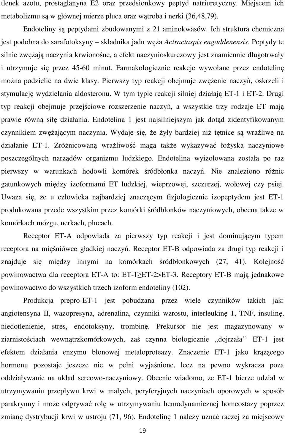 Peptydy te silnie zwężają naczynia krwionośne, a efekt naczynioskurczowy jest znamiennie długotrwały i utrzymuje się przez 45-60 minut.