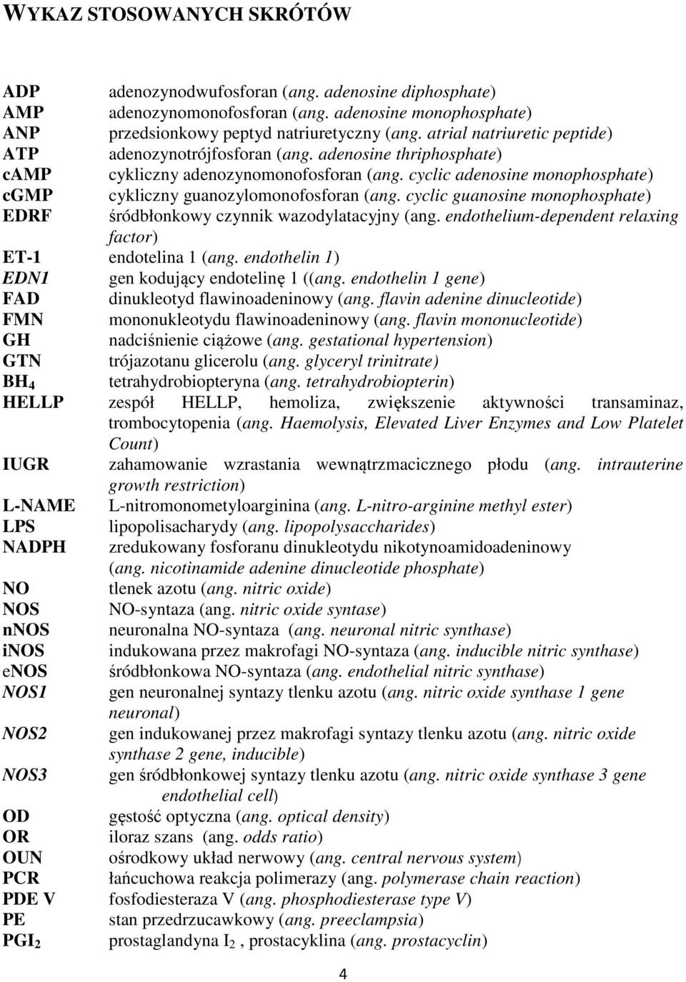 cyclic adenosine monophosphate) cgmp cykliczny guanozylomonofosforan (ang. cyclic guanosine monophosphate) EDRF śródbłonkowy czynnik wazodylatacyjny (ang.