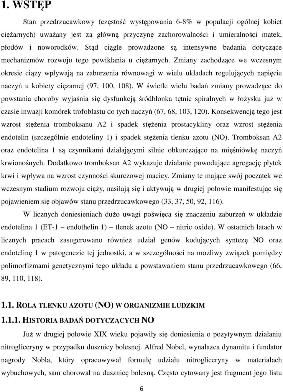 Zmiany zachodzące we wczesnym okresie ciąży wpływają na zaburzenia równowagi w wielu układach regulujących napięcie naczyń u kobiety ciężarnej (97, 100, 108).