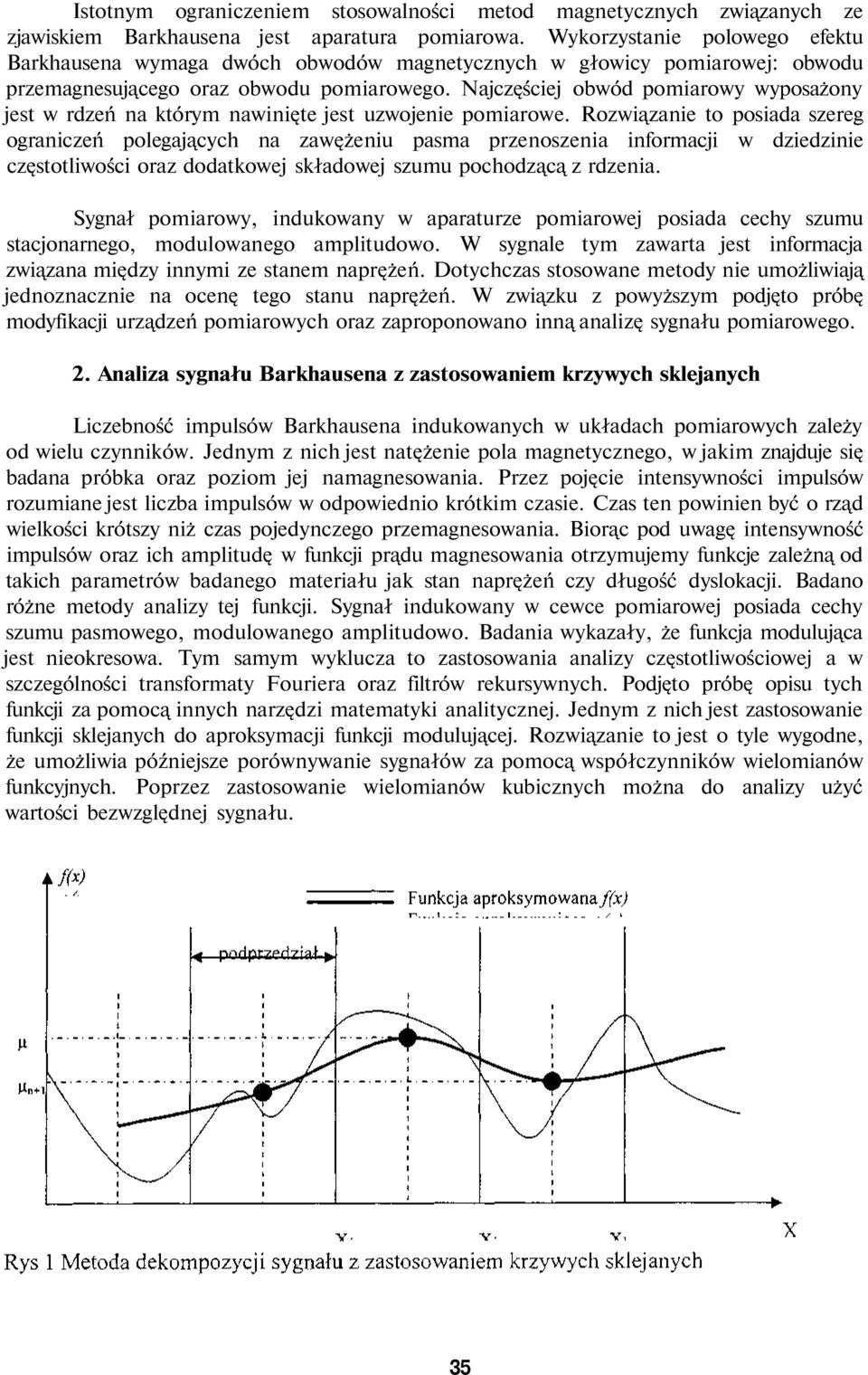 Najczęściej obwód pomiarowy wyposażony jest w rdzeń na którym nawinięte jest uzwojenie pomiarowe.