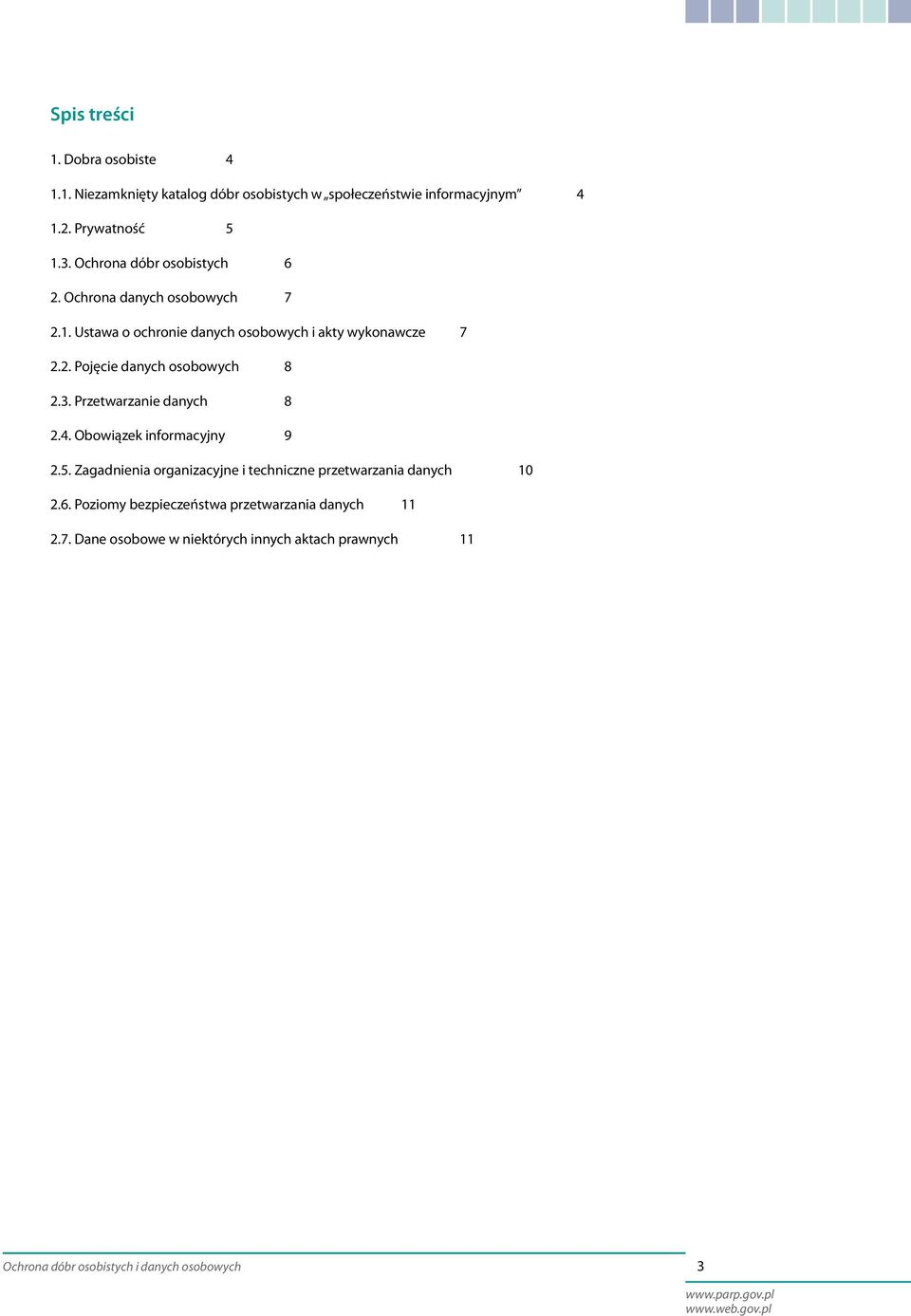 3. Przetwarzanie danych 8 2.4. Obowiązek informacyjny 9 2.5. Zagadnienia organizacyjne i techniczne przetwarzania danych 10 2.6.