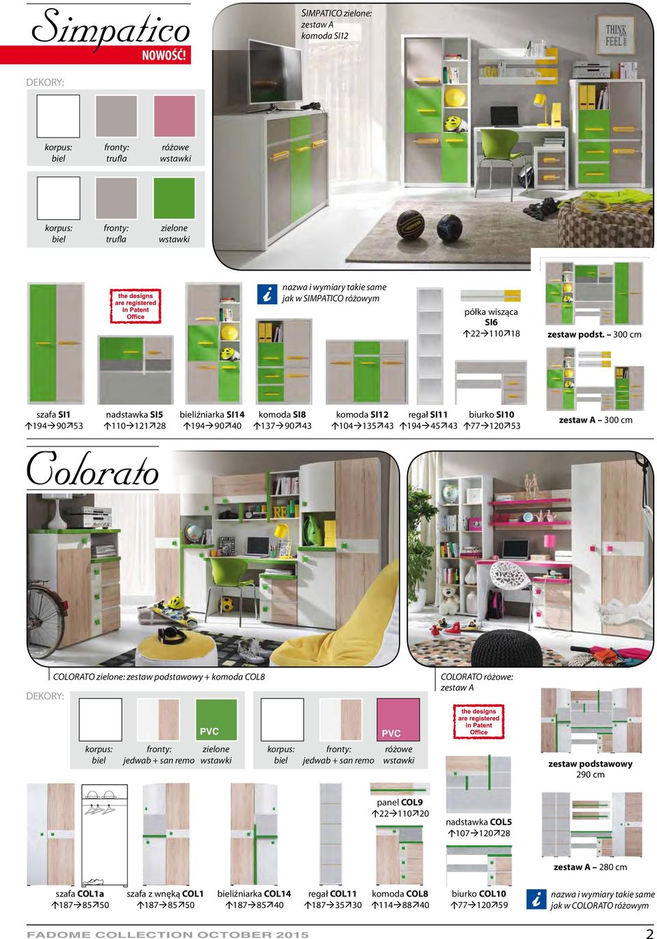 komoda COL8 COLORATO różowe: biel jedwab + san remo zielone wstawki biel jedwab + san remo różowe wstawki 290 cm panel COL9 á22à110ä20 nadstawka COL5 á107à120ä28 280 cm szafa COL1a á187à85ä50 szafa