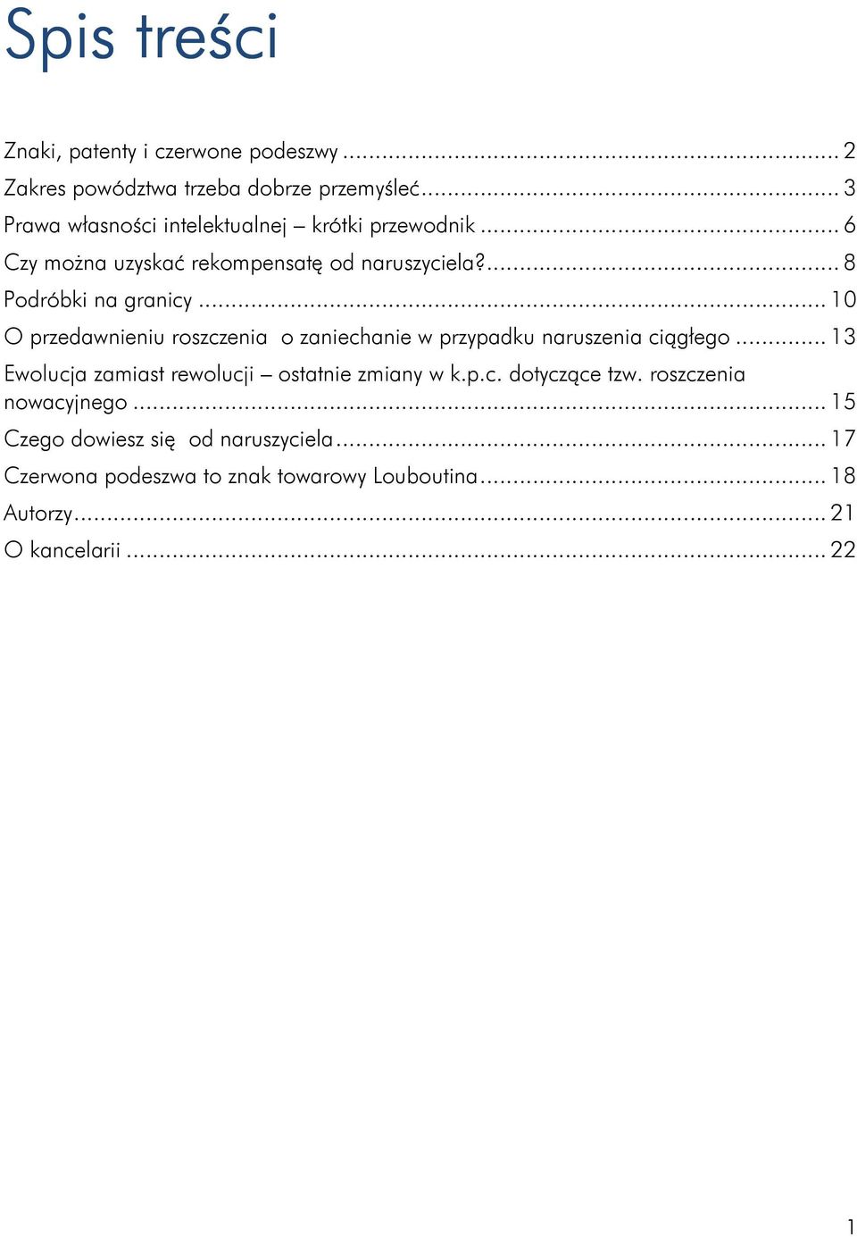 .. 10 O przedawnieniu roszczenia o zaniechanie w przypadku naruszenia ciągłego... 13 Ewolucja zamiast rewolucji ostatnie zmiany w k.p.c. dotyczące tzw.