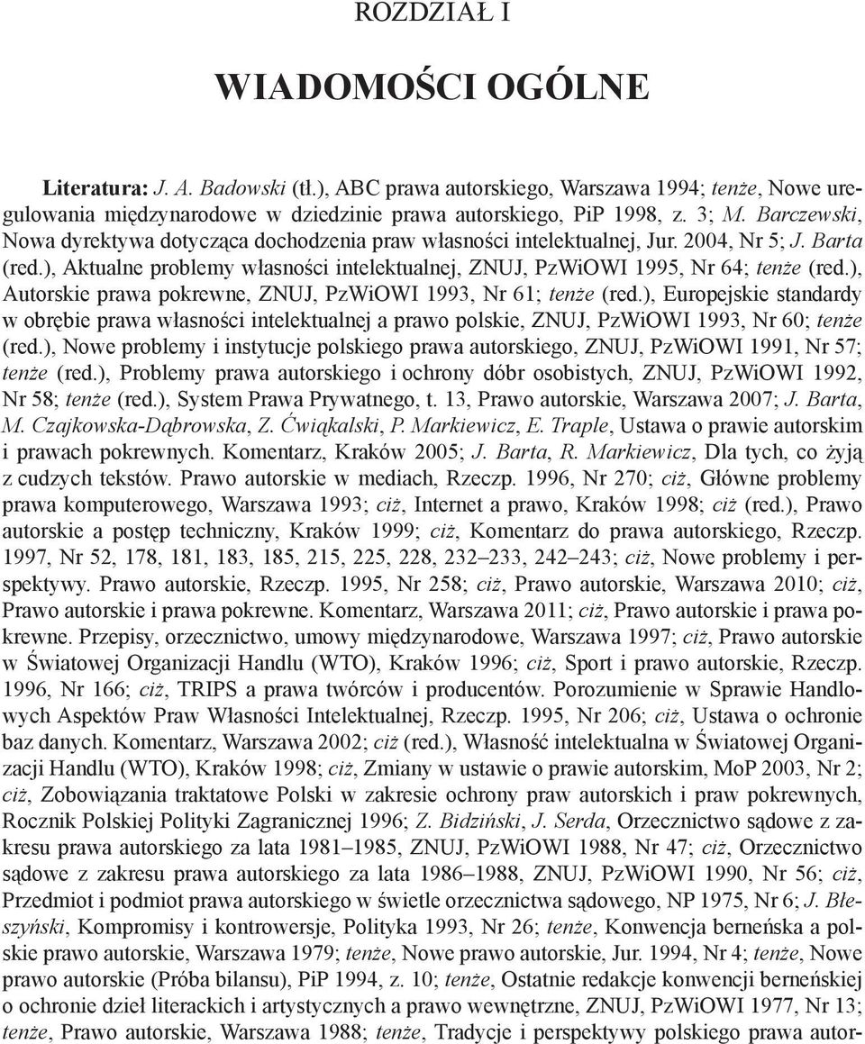 ), Autorskie prawa pokrewne, ZNUJ, PzWiOWI 1993, Nr 61; tenże (red.), Europejskie standardy w obrębie prawa własności intelektualnej a prawo polskie, ZNUJ, PzWiOWI 1993, Nr 60; tenże (red.