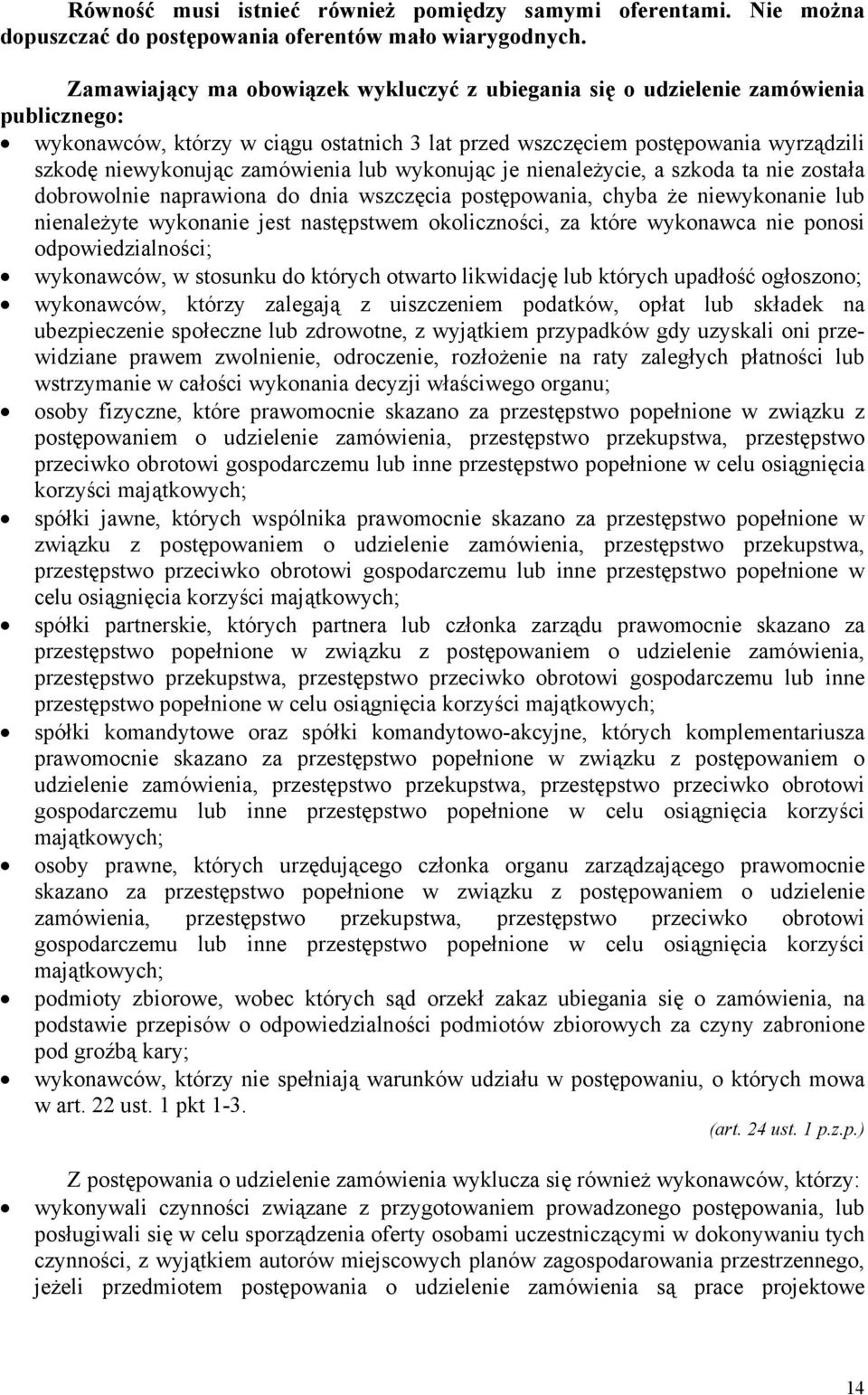 zamówienia lub wykonując je nienależycie, a szkoda ta nie została dobrowolnie naprawiona do dnia wszczęcia postępowania, chyba że niewykonanie lub nienależyte wykonanie jest następstwem okoliczności,