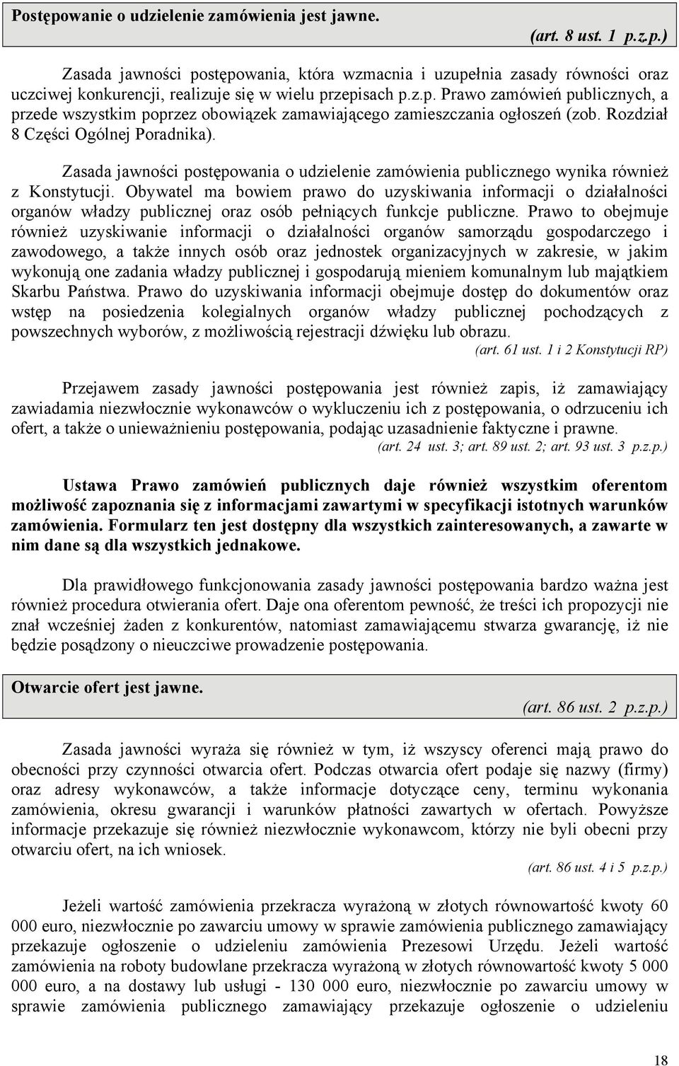 Zasada jawności postępowania o udzielenie zamówienia publicznego wynika również z Konstytucji.