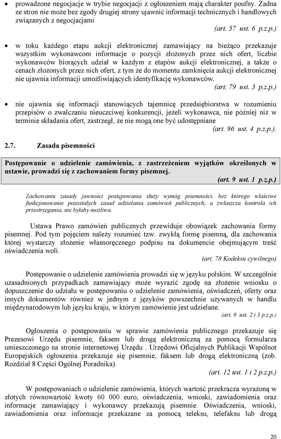 z.p.) w toku każdego etapu aukcji elektronicznej zamawiający na bieżąco przekazuje wszystkim wykonawcom informacje o pozycji złożonych przez nich ofert, liczbie wykonawców biorących udział w każdym z