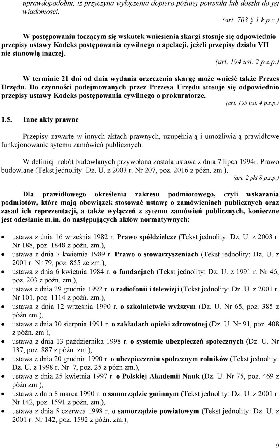 (art. 194 ust. 2 p.z.p.) W terminie 21 dni od dnia wydania orzeczenia skargę może wnieść także Prezes Urzędu.