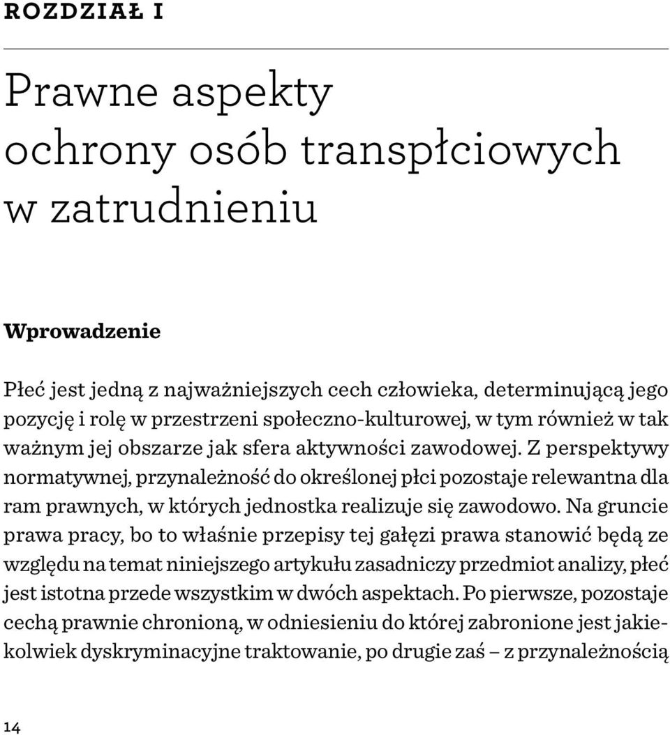 Z perspektywy normatywnej, przynależność do określonej płci pozostaje relewantna dla ram prawnych, w których jednostka realizuje się zawodowo.