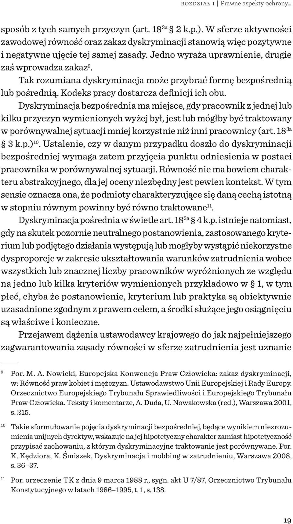 Tak rozumiana dyskryminacja może przybrać formę bezpośrednią lub pośrednią. Kodeks pracy dostarcza definicji ich obu.