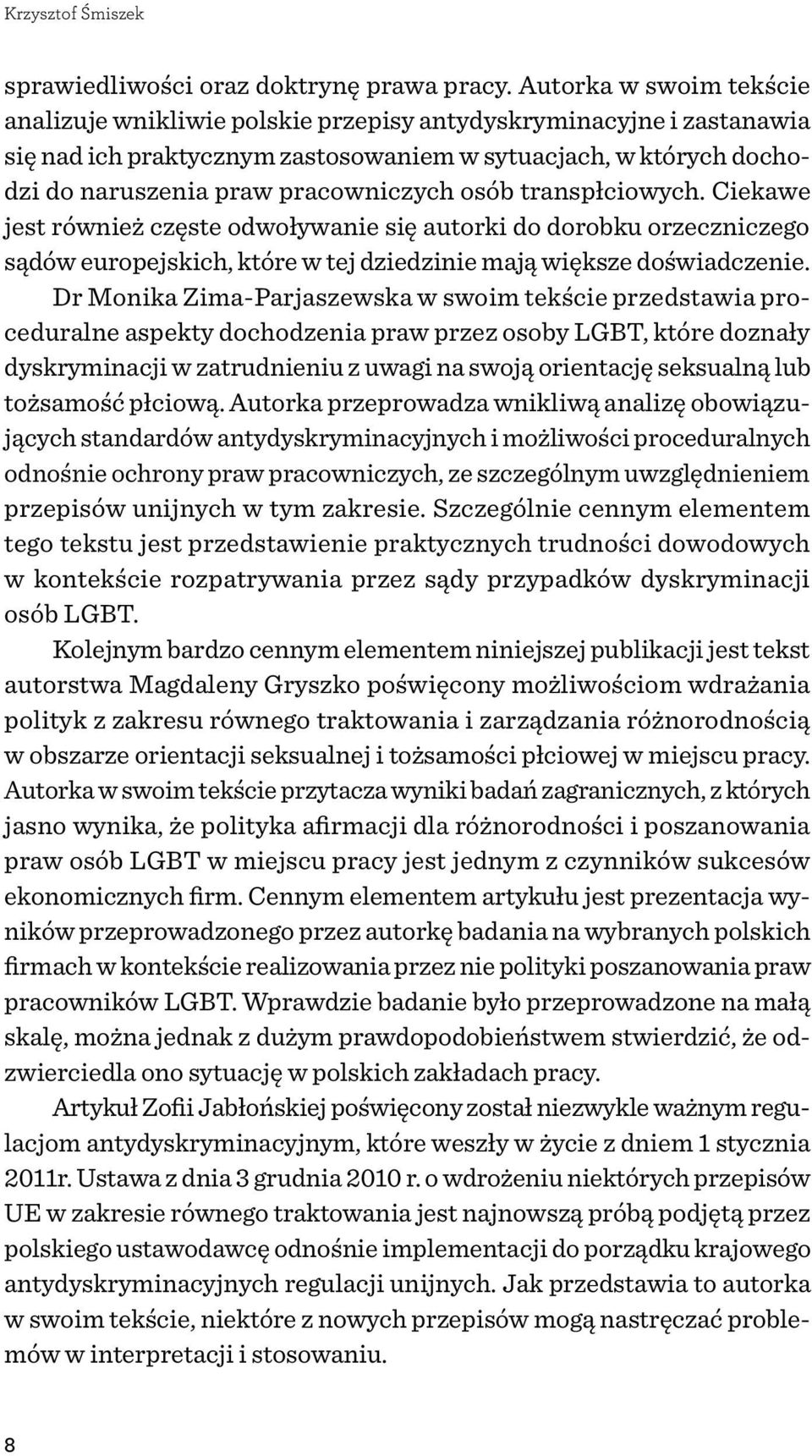 osób transpłciowych. Ciekawe jest również częste odwoływanie się autorki do dorobku orzeczniczego sądów europejskich, które w tej dziedzinie mają większe doświadczenie.