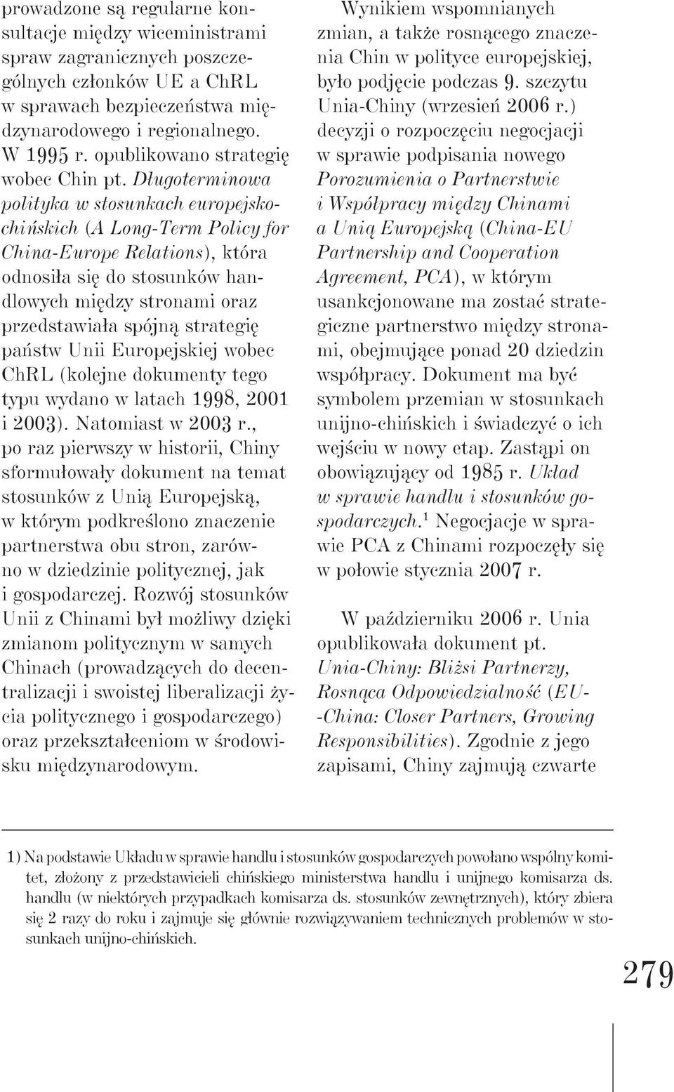 Długoterminowa polityka w stosunkach europejskochińskich (A Long-Term Policy for China-Europe Relations), która odnosiła się do stosunków handlowych między stronami oraz przedstawiała spójną