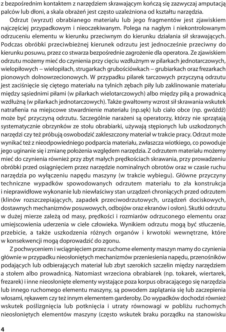 Polega na nagłym i niekontrolowanym odrzuceniu elementu w kierunku przeciwnym do kierunku działania sił skrawających.