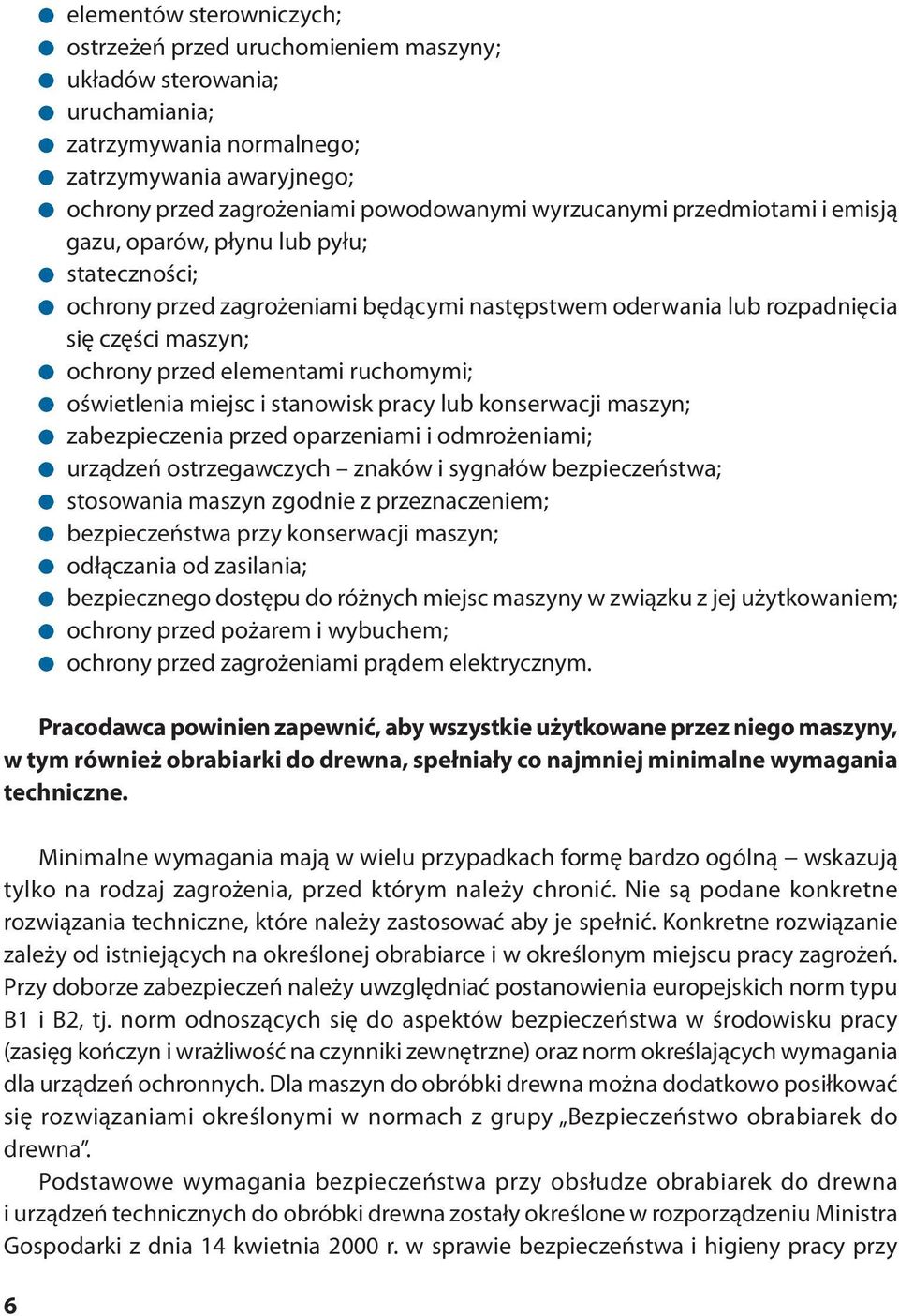 ruchomymi; oświetlenia miejsc i stanowisk pracy lub konserwacji maszyn; zabezpieczenia przed oparzeniami i odmrożeniami; urządzeń ostrzegawczych znaków i sygnałów bezpieczeństwa; stosowania maszyn