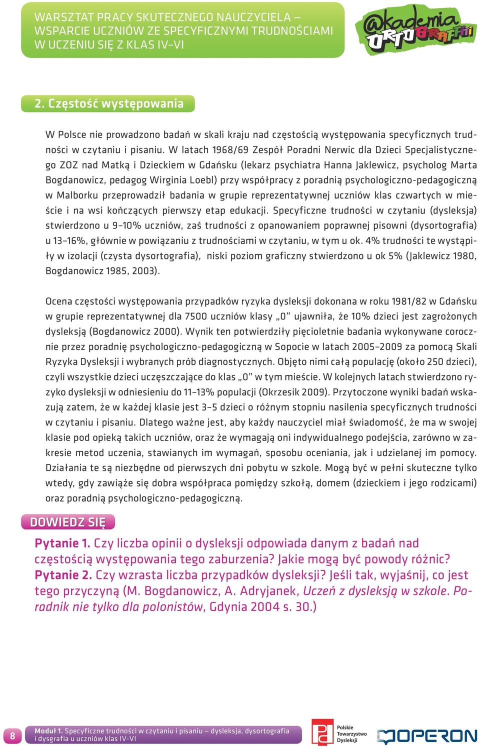 współpracy z poradnią psychologiczno-pedagogiczną w Malborku przeprowadził badania w grupie reprezentatywnej uczniów klas czwartych w mieście i na wsi kończących pierwszy etap edukacji.