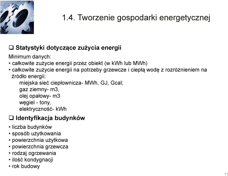 miejska sieć ciepłownicza- MWh, GJ, Gcal; gaz ziemny- m3, olej opałowy- m3 węgiel - tony, elektryczność- kwh Identyfikacja