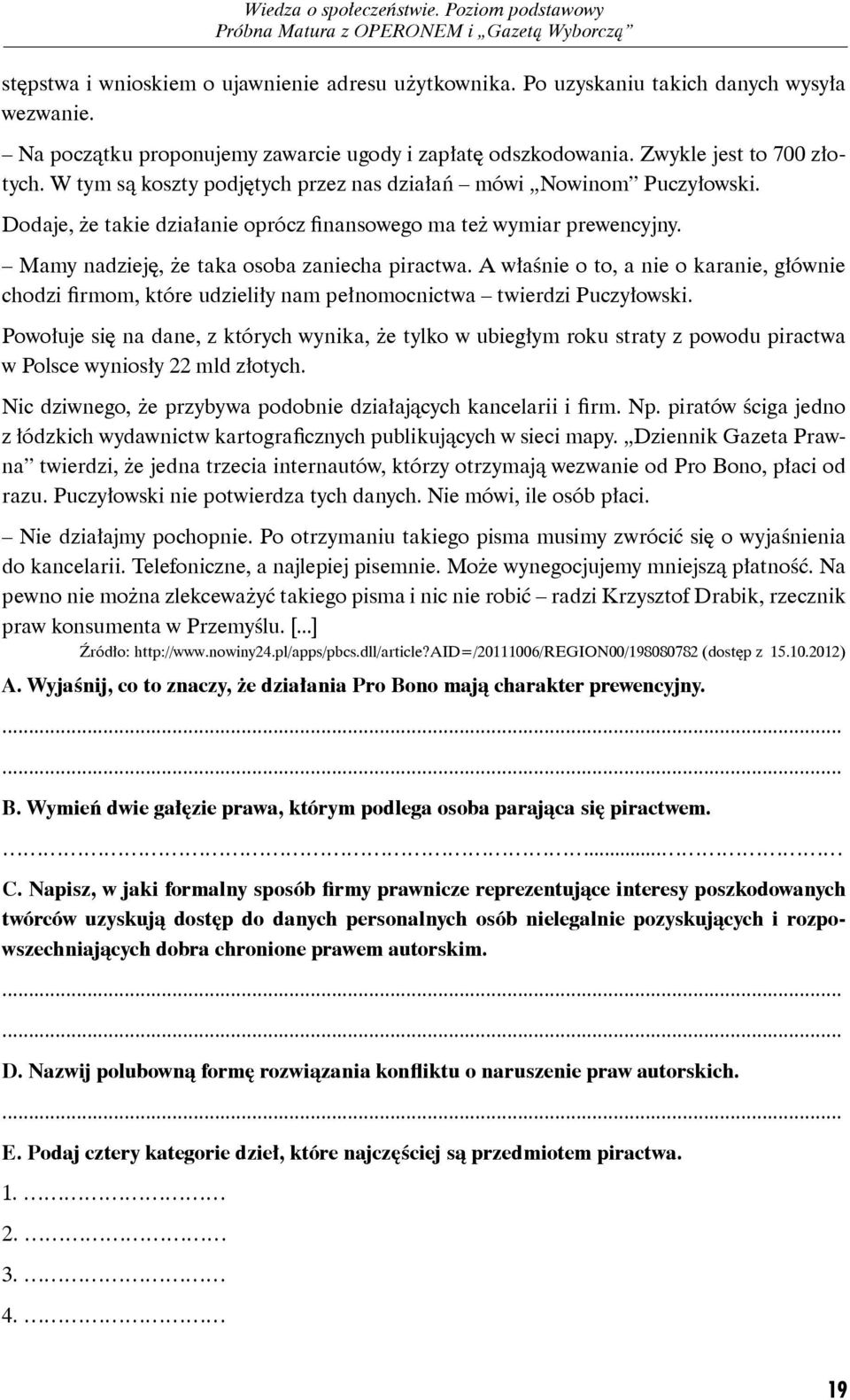 Dodaje, że takie działanie oprócz finansowego ma też wymiar prewencyjny. Mamy nadzieję, że taka osoba zaniecha piractwa.