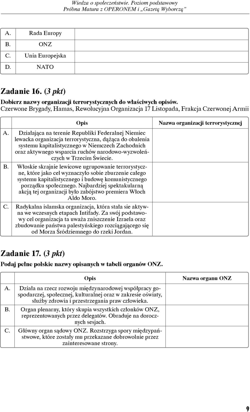 Działająca na terenie Republiki Federalnej Niemiec lewacka organizacja terrorystyczna, dążąca do obalenia systemu kapitalistycznego w Niemczech Zachodnich oraz aktywnego wsparcia ruchów