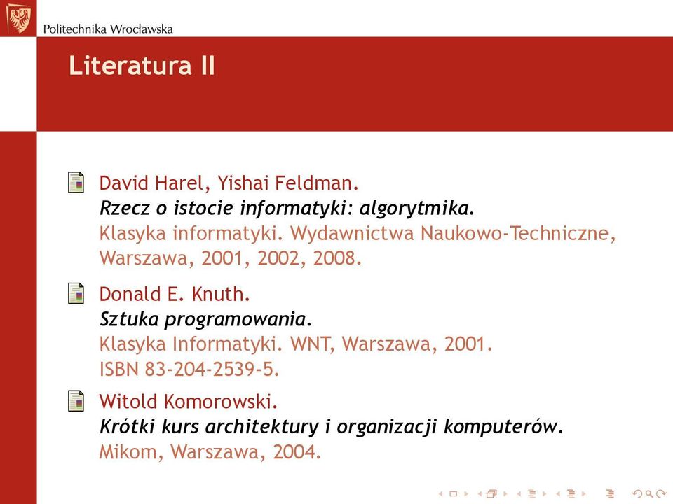 Knuth. Sztuka programowania. Klasyka Informatyki. WNT, Warszawa, 2001. ISBN 83-204-2539-5.