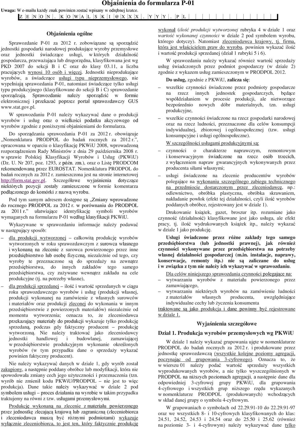 klasyfikowana jest wg PKD 2007 do sekcji B i C oraz do klasy 03.11, a liczba pracujących wynosi 10 osób i więcej.