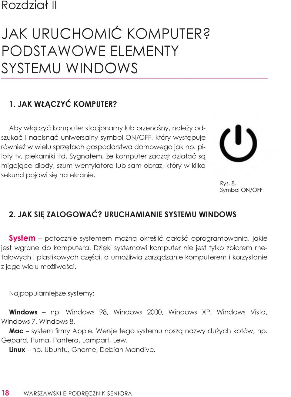 piloty tv, piekarniki itd. Sygnałem, że komputer zaczął działać są m igające diody, szum wentylatora lub sam obraz, który w kilka sekund pojawi się na ekranie. Rys. 8. Symbol ON/OFF 2.