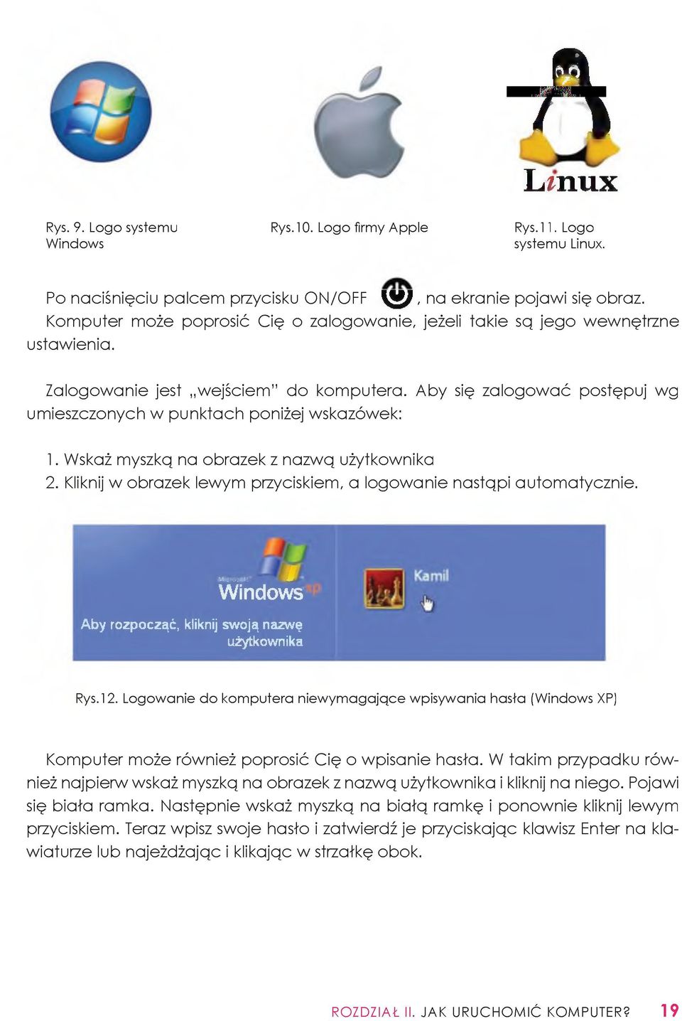 Aby się zalogować postępuj wg umieszczonych w punktach poniżej wskazówek: 1. Wskaż myszką na obrazek z nazwą użytkownika 2. Kliknij w obrazek lewym przyciskiem, a logowanie nastąpi automatycznie.