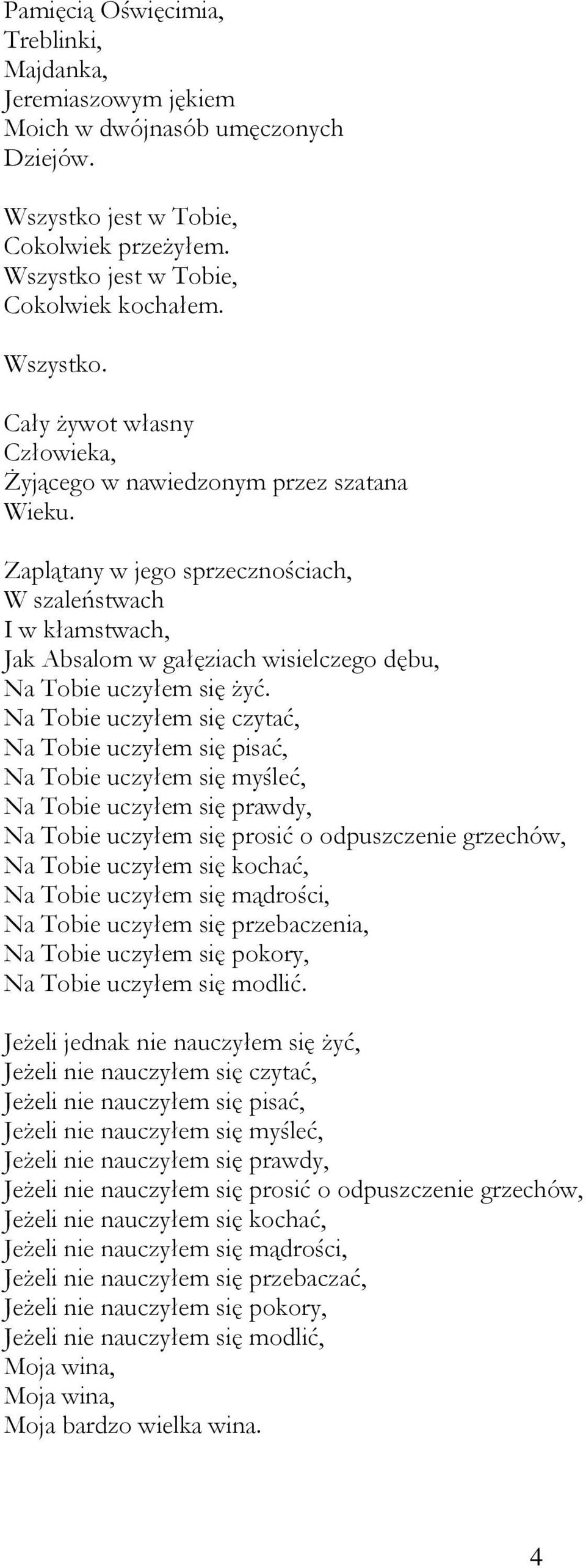 Na Tobie uczyłem się czytać, Na Tobie uczyłem się pisać, Na Tobie uczyłem się myśleć, Na Tobie uczyłem się prawdy, Na Tobie uczyłem się prosić o odpuszczenie grzechów, Na Tobie uczyłem się kochać, Na