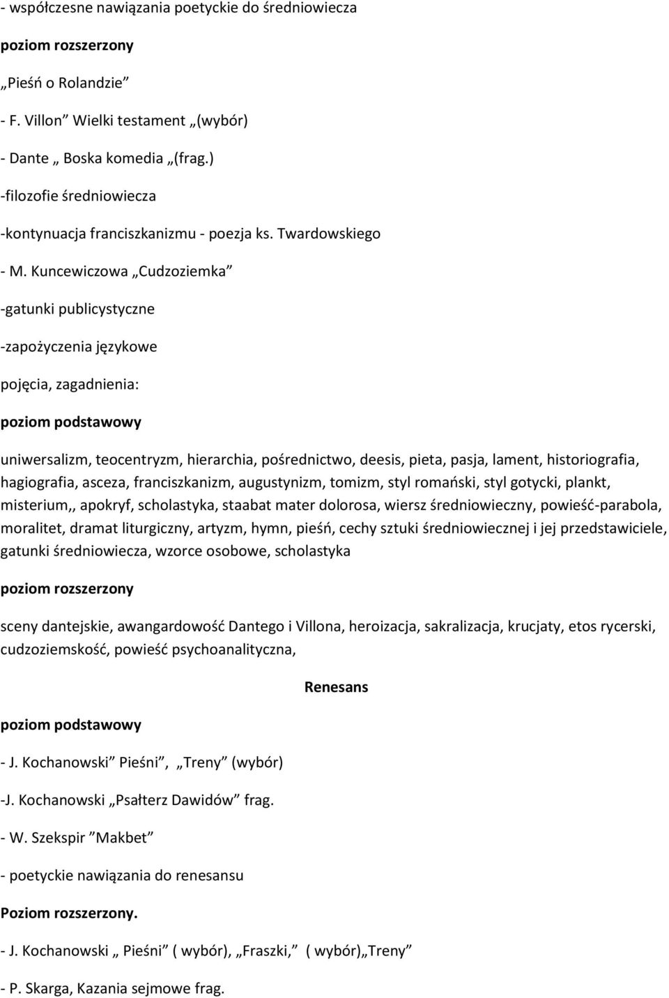 Kuncewiczowa Cudzoziemka -gatunki publicystyczne -zapożyczenia językowe uniwersalizm, teocentryzm, hierarchia, pośrednictwo, deesis, pieta, pasja, lament, historiografia, hagiografia, asceza,