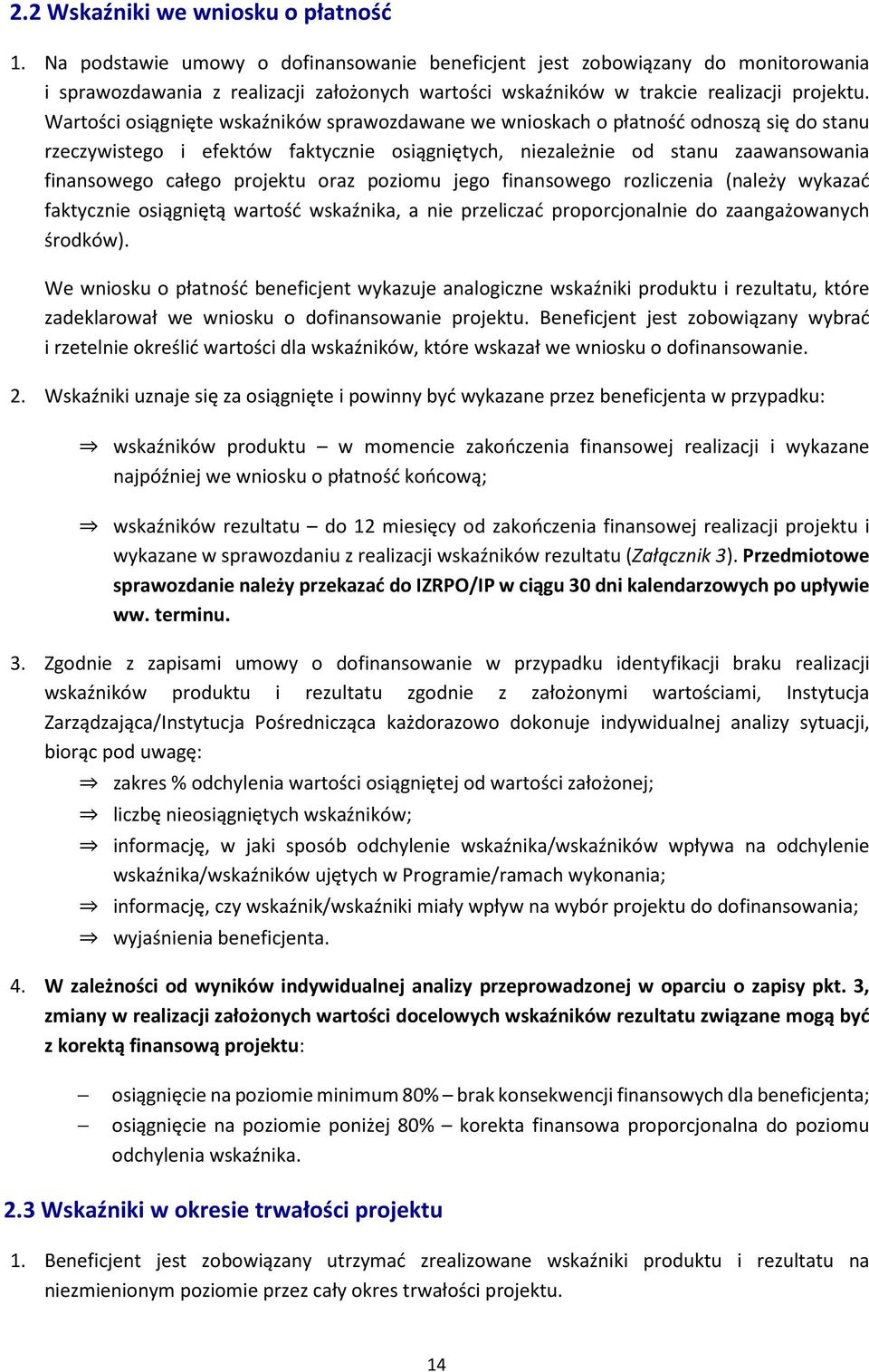 Wartości osiągnięte wskaźników sprawozdawane we wnioskach o płatność odnoszą się do stanu rzeczywistego i efektów faktycznie osiągniętych, niezależnie od stanu zaawansowania finansowego całego