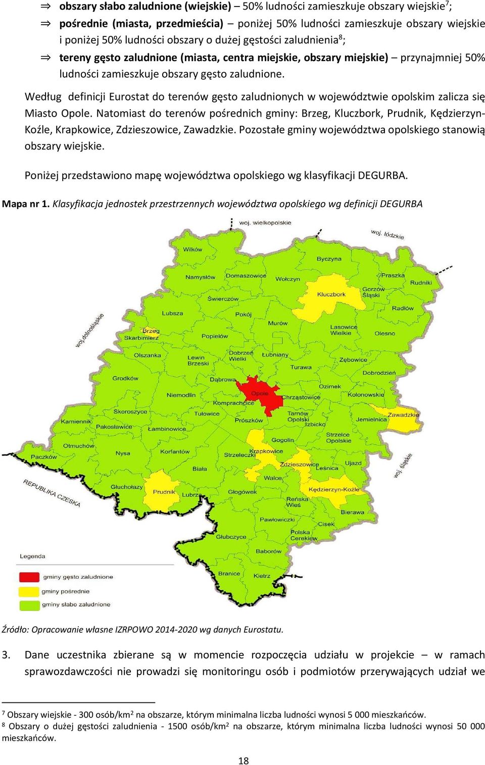 Według definicji Eurostat do terenów gęsto zaludnionych w województwie opolskim zalicza się Miasto Opole.