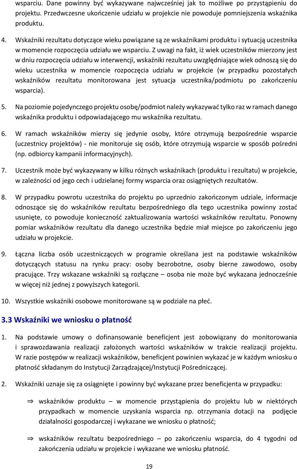 Z uwagi na fakt, iż wiek uczestników mierzony jest w dniu rozpoczęcia udziału w interwencji, wskaźniki rezultatu uwzględniające wiek odnoszą się do wieku uczestnika w momencie rozpoczęcia udziału w