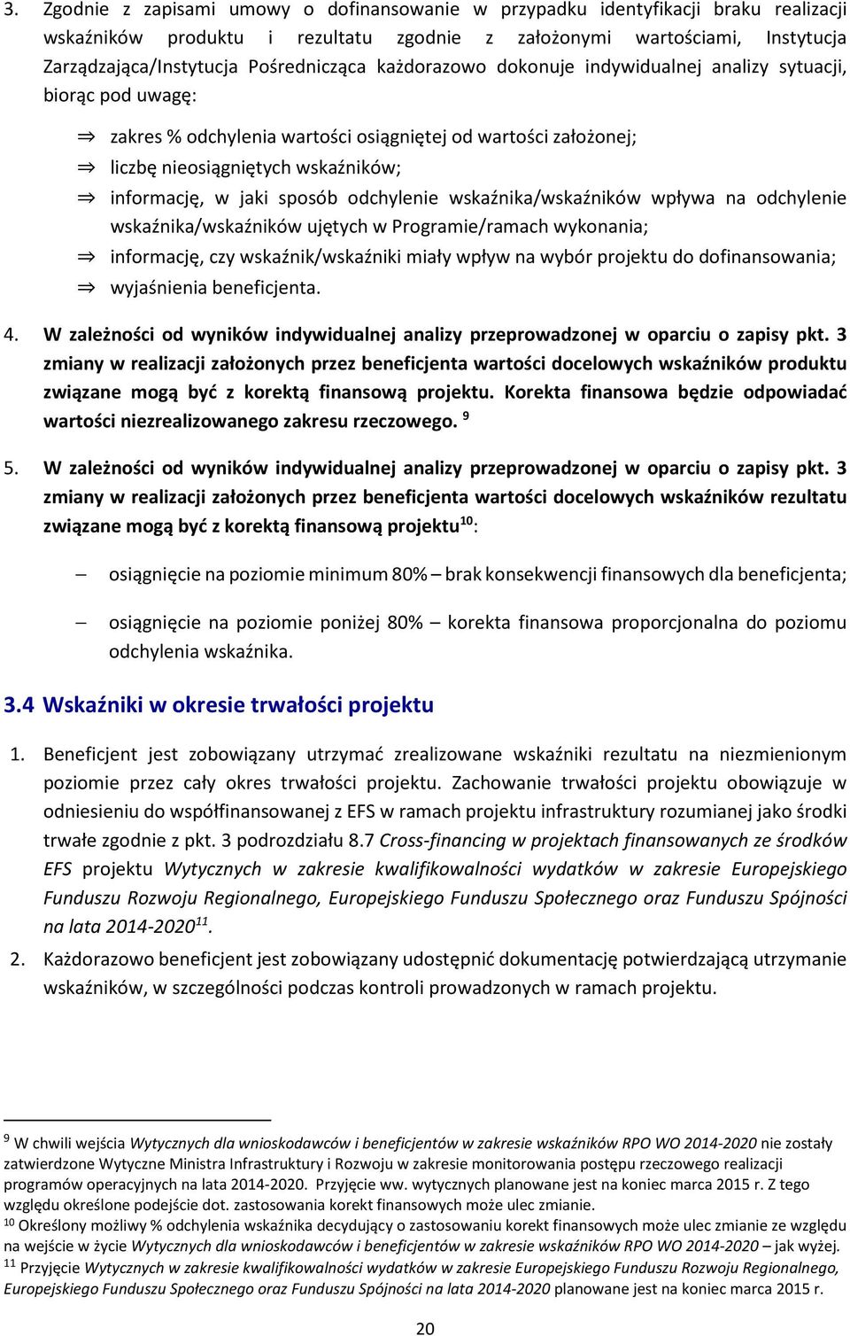 jaki sposób odchylenie /wskaźników wpływa na odchylenie /wskaźników ujętych w Programie/ramach wykonania; informację, czy wskaźnik/wskaźniki miały wpływ na wybór projektu do dofinansowania;