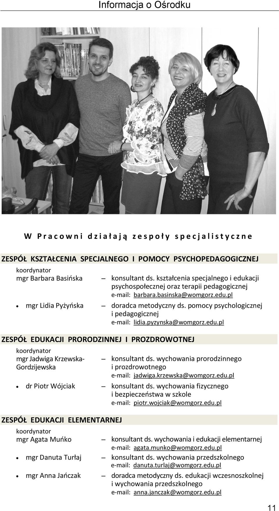 pomocy psychologicznej i pedagogicznej e-mail: lidia.pyzynska@womgorz.edu.pl ZESPÓŁ EDUKACJI PRORODZINNEJ I PROZDROWOTNEJ koordynator mgr Jadwiga Krzewska- Gordzijewska konsultant ds.