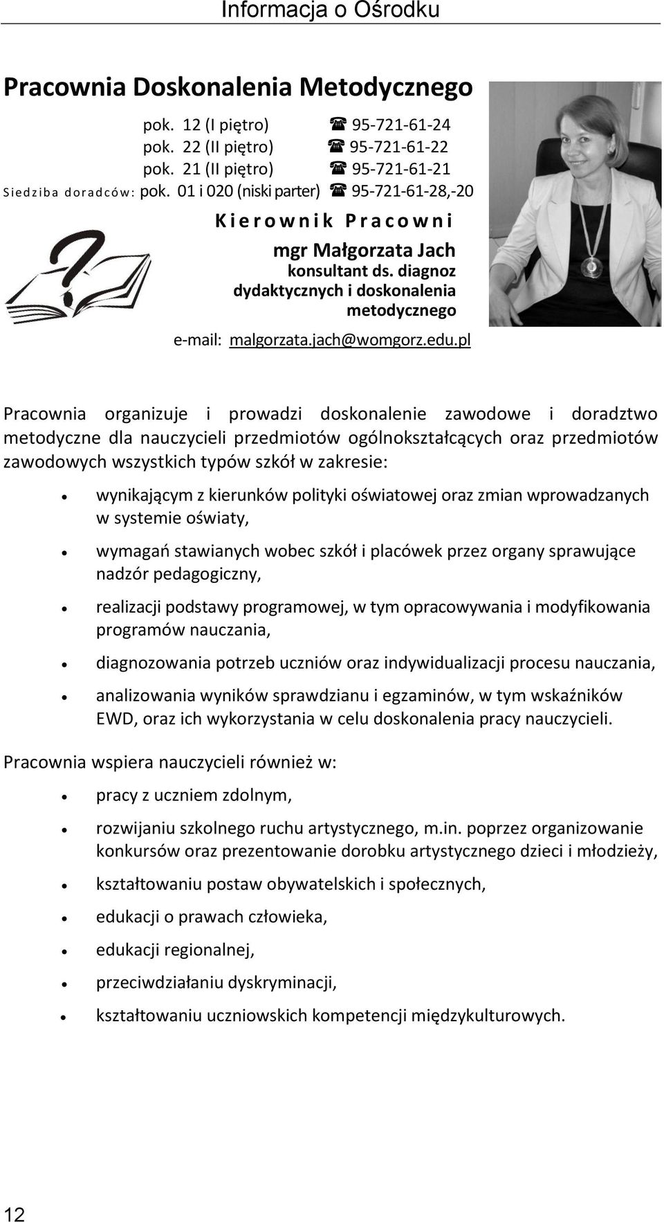 pl Pracownia organizuje i prowadzi doskonalenie zawodowe i doradztwo metodyczne dla nauczycieli przedmiotów ogólnokształcących oraz przedmiotów zawodowych wszystkich typów szkół w zakresie: