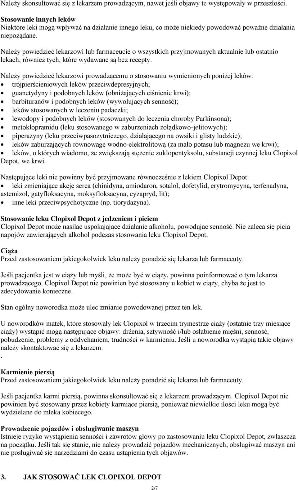 Należy powiedzieć lekarzowi lub farmaceucie o wszystkich przyjmowanych aktualnie lub ostatnio lekach, również tych, które wydawane są bez recepty.