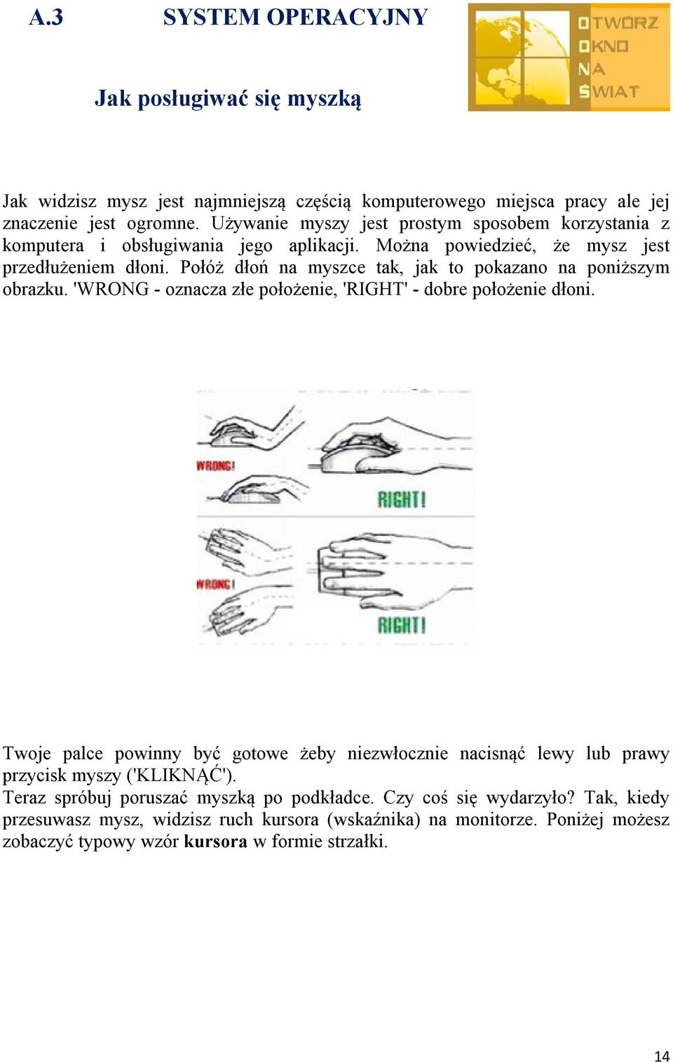 Połóż dłoń na myszce tak, jak to pokazano na poniższym obrazku. 'WRONG - oznacza złe położenie, 'RIGHT' - dobre położenie dłoni.